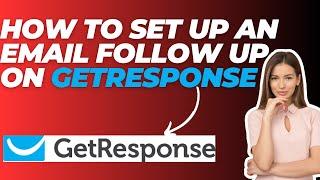 How To Set Up An Email Follow Up On Getresponse