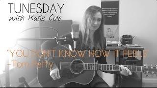 You Don't Know How It Feels - Tom Petty cover - Katie Cole Tunesday