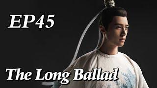 [Costume] The Long Ballad EP45 | Starring: Dilraba, Leo Wu, Liu Yuning, Zhao Lusi | ENG SUB