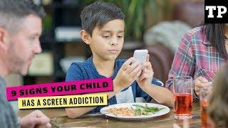 9 signs your child has a screen addiction