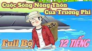 Full Bộ | Cuộc Sống Nông Thôn Của Trương Phi.