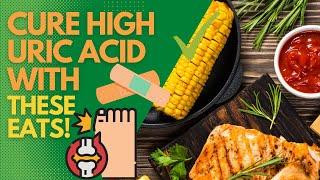 Cure High Uric Acid With These Eats!