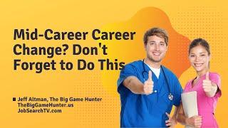 Mid-Career Career Change? Don't Forget to Do This | JobSearchTV.com