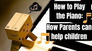 TIPS FOR PARENTS TO HELP CHILDREN LEARN PIANO!  YOU CAN MAKE ALL THE DIFFERENCE!