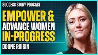 Doone Roisin - Founder of the Female Startup Club | Empower & Advance Women-In-Progress