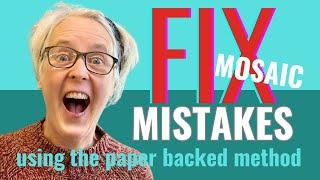 HOW TO FIX MOSAIC MISTAKES WHEN USING THE PAPER BACKED METHOD