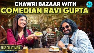 Exploring Chawri Bazaar ka Khana with Comedian Ravi Gupta | Tere Gully Mein Ep 87 | Curly Tales