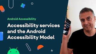 Accessibility services and the Android Accessibility model