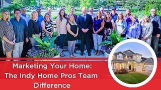 Selling and Marketing Your Home: The Indy Home Pros Team Difference