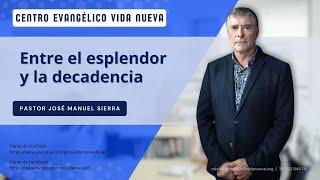 Entre el esplendor y la decadencia, por el pastor José Manuel Sierra.