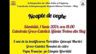 Sâmbătă, 01.06.2024, ora 18:00, Noapte de veghe, Catedrala Arhiepiscopală Majoră, Blaj