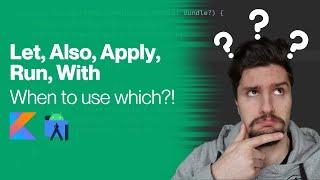 Let, Also, Apply, Run, With - Kotlin Scope Functions