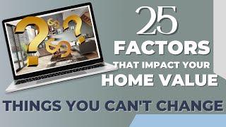 25 Factors That Impact Your Home Value - Things You Can't Change