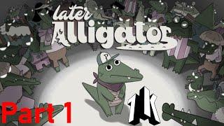 Later Alligator Playthrough Part 1