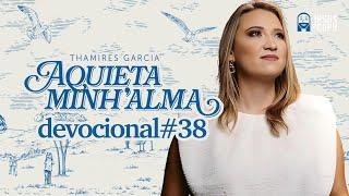 Aquieta minh’alma - DEVOCIONAL #38 - THAMIRES GARCIA