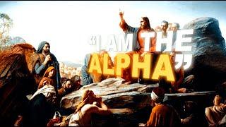 "I Am The ALPHA" | Christian Edit