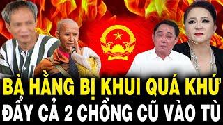 Bà Hằng Bị KHUI Quá Khứ ĐẨY 2 Chồng Cũ VÀO TÙ Và Bây Giờ Lại Công Kích Sư Minh Tuệ