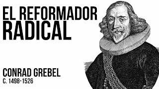 22. Padre de los Anabaptistas -  CONRAD GREBEL