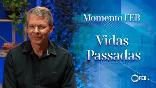 Vidas passadas | Momento FEB