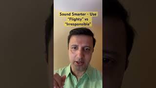 Sound Smarter - Use “Flighty” vs “Irresponsible” #improvevocabulary