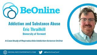 BeOnline 2022 | Eric Thrailkill | A Case Study of Reproducible Addiction Science Online