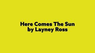 Here Comes The Sun - by Layney Ross