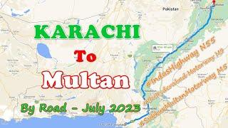 Karachi to Multan By Road via Indus Highway (N55) and Sukkur Multan Motorway (M5) - July 2023