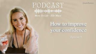 How to improve your confidence - More to Life podcast - Full Episode #9