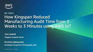 How Kingspan Reduced Manufacturing Audit Time from 3 Weeks to 3 Minutes using AWS IoT | AWS Events