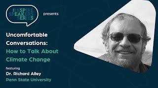 Inspire Speakers Series presents: How to Talk About Climate Change with Dr. Richard Alley