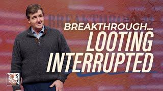 Breakthrough…Looting Interrupted | Pastor Allen Jackson