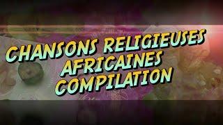 Meilleures Chansons et Louanges  Religieuses Africaines