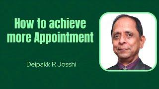 How to achieve more Appointment :- Deipakk R Josshi