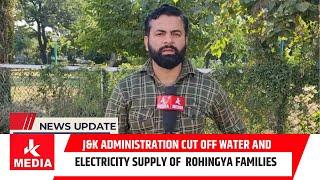 J&k Administration cut off water and electricity supply of 409 Rohingya families in Jammu.