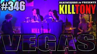 KILL TONY #346 - VEGAS