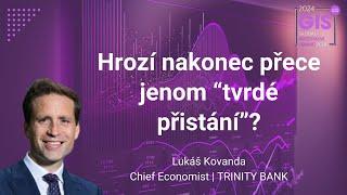 Lukáš Kovanda | Trinity Bank | Hrozí nakonec přece jenom “tvrdé přistání”? | GIS 2024