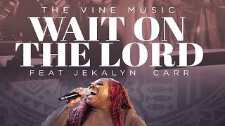 The Vine - Wait Upon The Lord (feat. Jekalyn Carr)