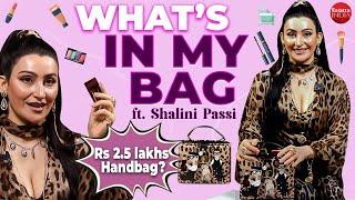 What's in My Bag with Shalini Passi | Most Expensive Bags | 2.5 lakh handbag | Fashion & Makeup