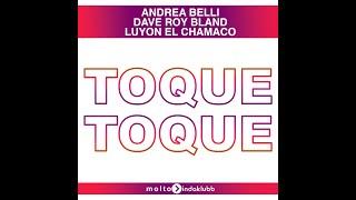 Andrea Belli & Dave Roy Bland, Luyon El Chamaco - TOQUE TOQUE (Radio Edit)