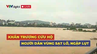 Trực tiếp: Khẩn trương cứu hộ người dân vùng sạt lở ngập lụt | VTV24