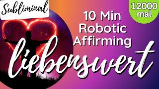 10 min Subliminal | Ich bin liebenswert | 12000 x Affirmationen | 8D | Robotic Affirming