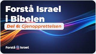 Forstå Israel i Bibelen Del 6- Gjenopprettelsen - Forstå Israel LIVE