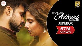 Hamari Adhuri Kahani - Jukebox | Full Songs | Arijit | Jeet Gannguli | Papon | Mithoon