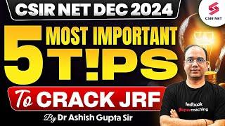 CSIR NET Dec 2024 | 5 Important Tips To Crack JRF | CSIR NET 2024 Application Form | Dr Ashish Gupta