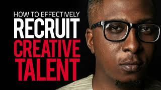 How to Recruit Creative Talent- Tola Alabi