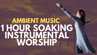 ️  PRAY WITH THIS SOUND 1 HOUR Soaking Instrumental Worship   Ambient Music for Your QUIET Time