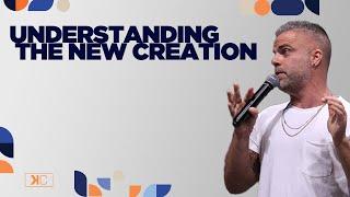 Understanding the New Creation #sundayexperience