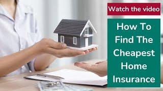 How To Find The Cheapest Home Insurance