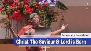 Christ The Saviour & Lord is Born | Mr Watson Rajaratnam | 24-1224