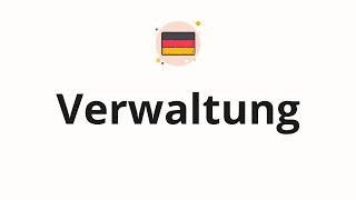 How to pronounce Verwaltung